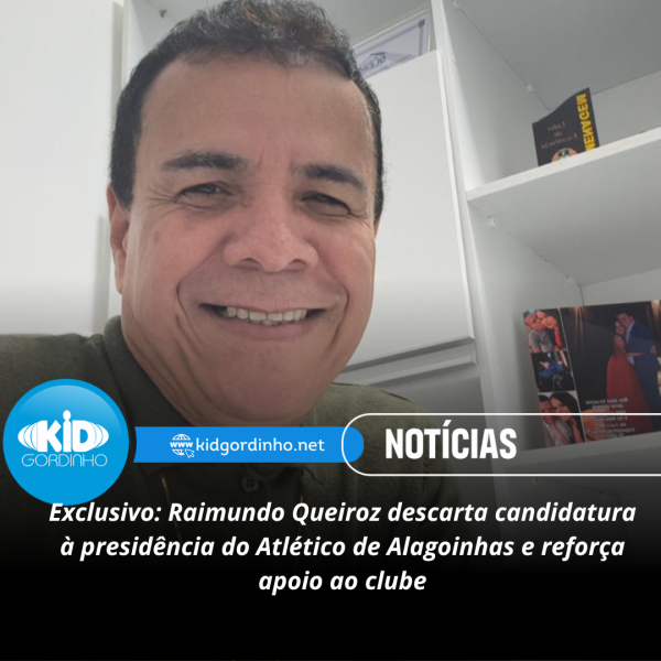 Exclusivo: Raimundo Queiroz descarta candidatura à presidência do Atlético de Alagoinhas e reforça apoio ao clube