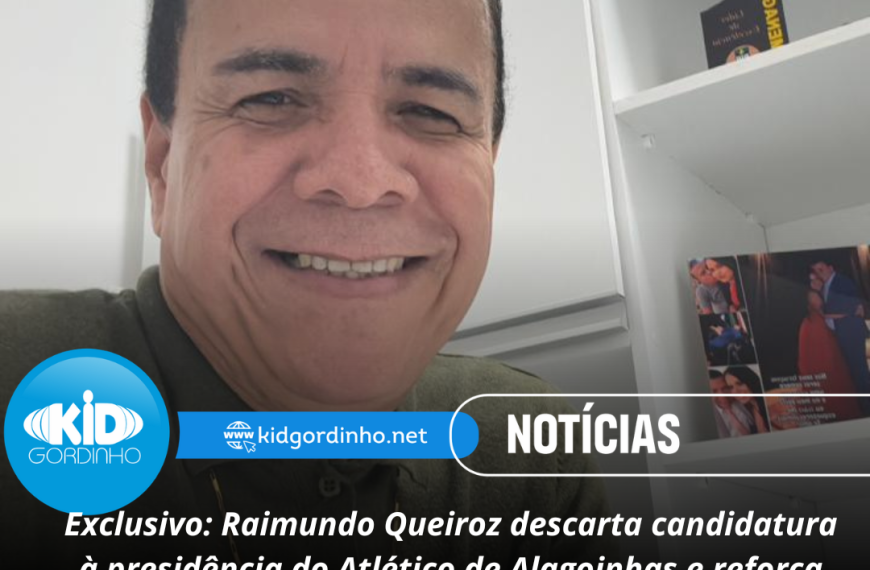 Exclusivo: Raimundo Queiroz descarta candidatura à presidência do Atlético de Alagoinhas e reforça apoio ao clube