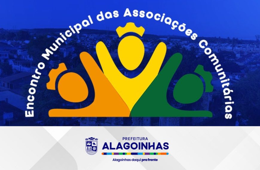 Alagoinhas promove 1º Encontro de Associações Comunitárias no próximo dia 28