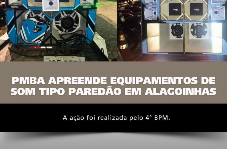 PMBA APREENDE EQUIPAMENTOS DE SOM TIPO PAREDÃO EM ALAGOINHAS