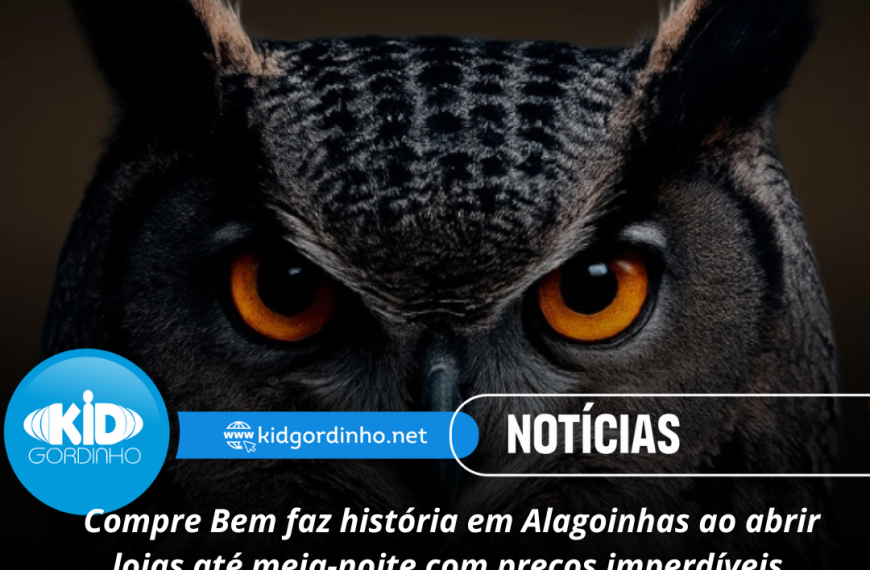 Compre Bem faz história em Alagoinhas ao abrir lojas até meia-noite com preços imperdíveis